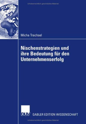 Nischenstrategien und ihre Bedeutung fur den Unternehmenserfolg 1st Edition by Micha Trachsel, Prof Dr Richard Kuhn ISBN 3835007521 978-3835007529