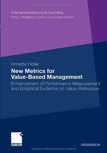New Metrics For Valuebased Management Enhancement Of Performance Measurement And Empirical Evidence On Valuerelevance Annette Holler