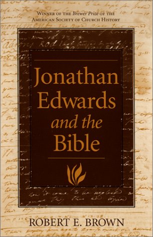 Jonathan Edwards And The Bible Robert E Brown
