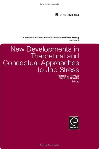 New Developments In Theoretical And Conceptual Approaches To Job Stress Research In Occupational Stress And Well Being Daniel C Ganster