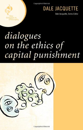 Dialogues On The Ethics Of Capital Punishment New Dialogues In Philosophy Dale Jacquette
