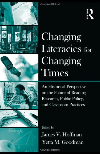 Changing Literacies For Changing Times An Historical Perspective On The Future Of Reading Research Public Policy And Classroom Practices 1st Edition James V Hoffman