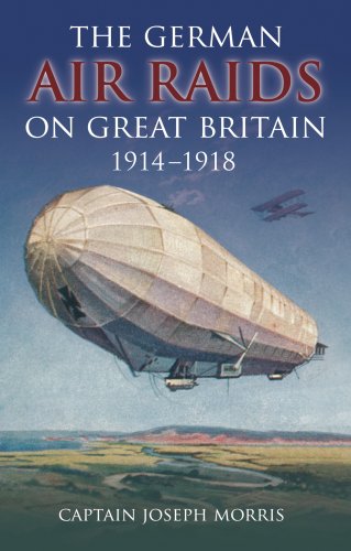 The German Air Raids On Great Britain 1914 1918 Joseph Captain Morris