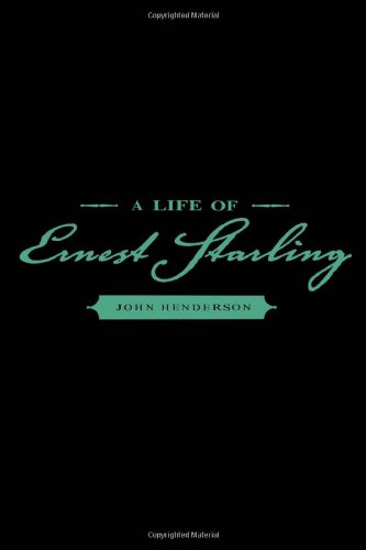 A Life Of Ernest Starling People And Ideas Series John Henderson
