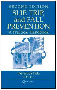 Slip Trip And Fall Prevention A Practical Handbook Second Edition 2nd Edition Steven Di Pilla