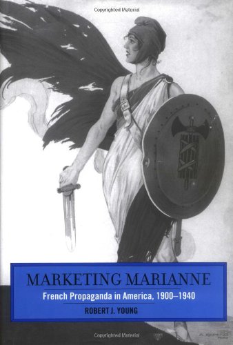 Marketing Marianne French Propaganda In America 19001940 Robert J Young