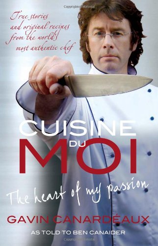 Cuisine Du Moi The Heart Of My Passion Gavin Canardeaux