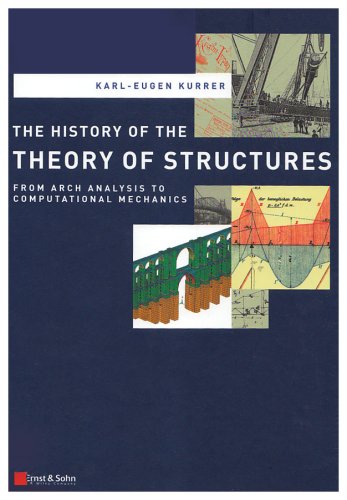 The History Of The Theory Of Structures From Arch Analysis To Computational Mechanics 1st Edition Karleugen Kurrer