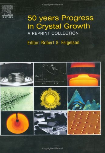 50 Years Progress In Crystal Growth A Reprint Collection Robert Feigelson Ed