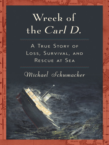 Wreck Of The Carl D A True Story Of Loss Survival And Rescue At Sea Michael Schumacher