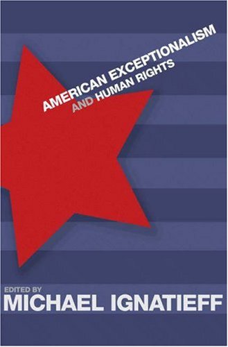 American Exceptionalism And Human Rights Michael Ignatieff