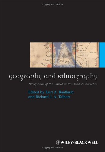 Geography And Ethnography Perceptions Of The World In Premodern Societies The Ancient World Comparative Histories 1st Edition Kurt A Raaflaub