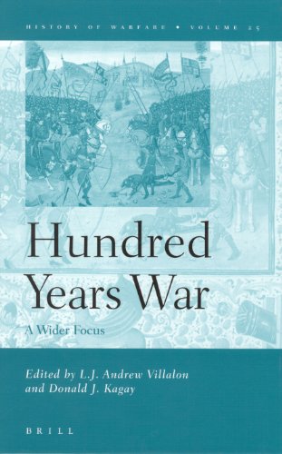The Hundred Years War A Wider Focus History Of Warfare Vol 25 L J Andrew Villalon