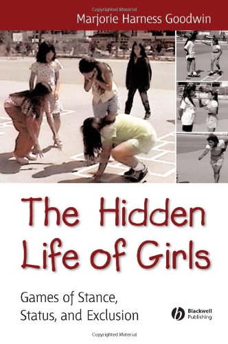 The Hidden Life Of Girls Games Of Stance Status And Exclusion 1st Majorie Harness Goodwin