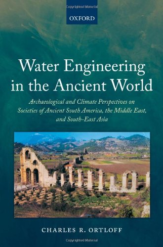 Water Engineering In The Ancient World Archaeological And Climate Perspectives On Societies Of Ancient South America The Middle East And Southeast Asia Charles R Ortloff