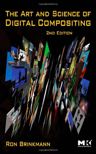 The Art And Science Of Digital Compositing Second Edition Techniques For Visual Effects Animation And Motion Graphics The Morgan Kaufmann Series In Computer Graphics 2nd Edition Ron Brinkmann