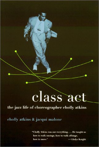 Class Act The Jazz Life Of Choreographer Cholly Atkins Cholly Atkins