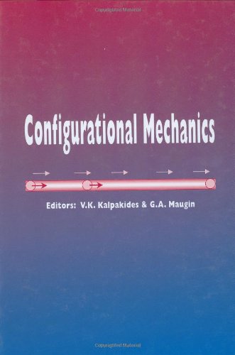 Configurational Mechanics Proceedings Of The Symposium On Configurational Mechanics Thessaloniki Greece 1722 August 2003 1st Edition Vassilios K Kalpakides