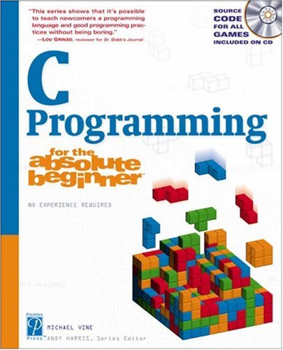C Programming For The Absolute Beginner For The Absolute Beginner Series 1st Edition Michael Vine