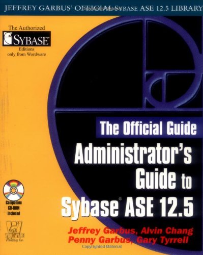 Administrators Guide To Sybase Ase 125 Jeffrey Garbus Official Sybase Ase 125 Library Jeffrey Garbus