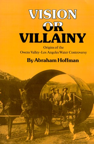 Vision Or Villainy Origins Of The Owens Valleylos Angeles Water Controversy Environmental History Series Abraham Hoffman