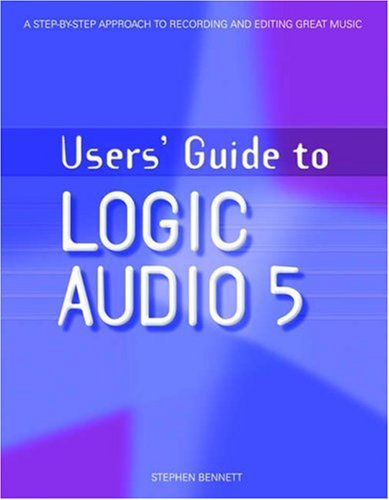 Users Guide To Logic Audio 5 Users Guide To 1st Edition Stephen Bennett