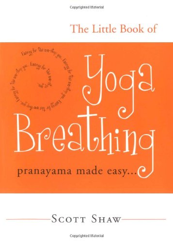 The Little Book Of Yoga Breathing Pranayama Made Easy Scott Shaw