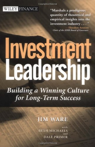 Investment Leadership Building A Winning Culture For Longterm Success Wiley Finance 1st Edition Jim Ware