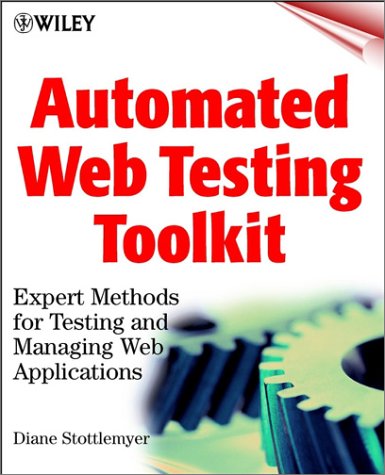 Automated Web Testing Toolkit Expert Methods For Testing And Managing Web Applications Diane Stottlemyer