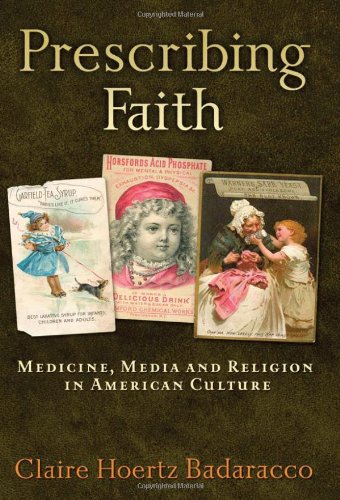 Prescribing Faith Medicine Media And Religion In American Culture Claire Hoertz Badaracco