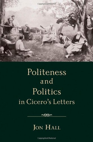 Politeness And Politics In Ciceros Letters Jon Hall