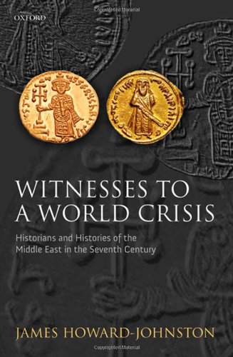 Witnesses To A World Crisis Historians And Histories Of The Middle East In The Seventh Century James Howardjohnston