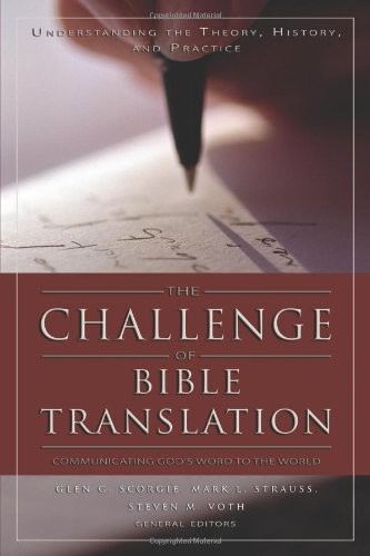 The Challenge Of Bible Translation Glen G Scorgie Mark L Strauss