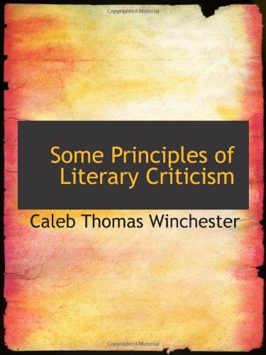 Some Principles Of Literary Criticism Caleb Thomas Winchester