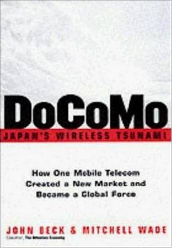 Docomojapans Wireless Tsunami How One Mobile Telecom Created A New Market And Became A Global Force John Beck