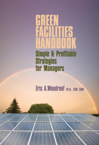 Green Facilities Handbook Simple And Profitable Strategies For Managers 1st Edition Eric Woodroof