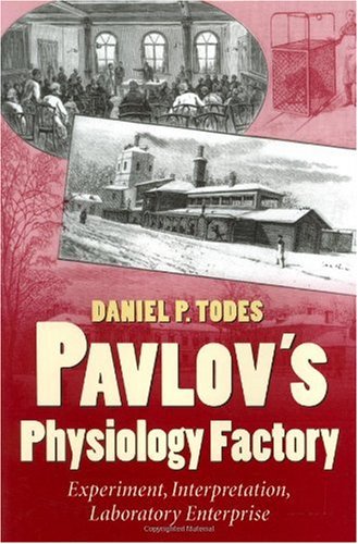 Pavlovs Physiology Factory Experiment Interpretation Laboratory Enterprise 1st Edition Daniel P Todes