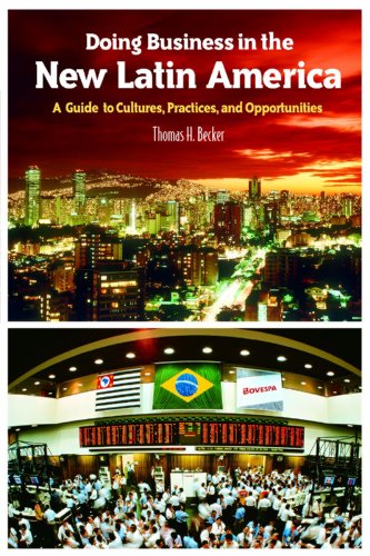 Doing Business In The New Latin America A Guide To Cultures Practices And Opportunities Thomas H Becker