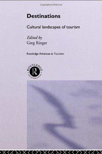 Destinations Cultural Landscapes Of Tourism Routledge Advances In Tourism Greg Ringer