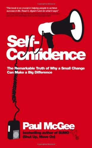 Selfconfidence The Remarkable Truth Of Why A Small Change Can Make A Big Difference 1st Edition Paul Mcgee
