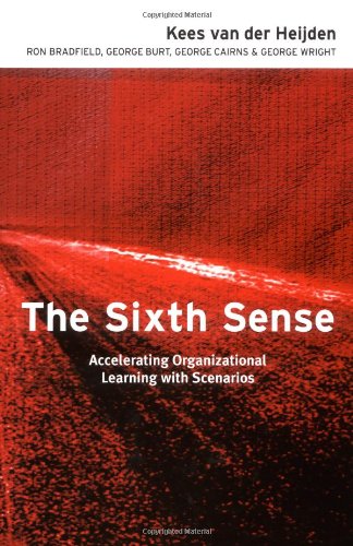 The Sixth Sense Accelerating Organisational Learning With Scenarios 1st Edition Kees Van Der Heijden