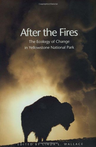 After The Fires The Ecology Of Change In Yellowstone National Park Linda L Wallace