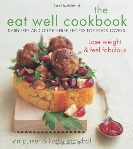 The Eat Well Cookbook Dairyfree And Glutenfree Recipes For Food Lovers 1st Edition Jan Purser