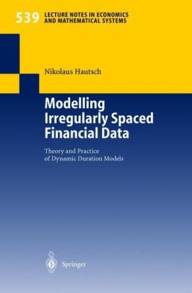 Modelling Irregularly Spaced Financial Data Theory And Practice Of Dynamic Duration Models 1st Edition Nikolaus Hautsch Auth