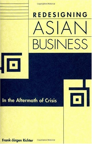 Redesigning Asian Business In The Aftermath Of Crisis Frank Richter
