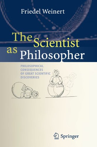 The Scientist As Philosopher Philosophical Consequences Of Great Scientific Discoveries 1st Edition Friedel Weinert