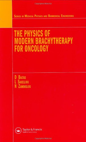 The Physics Of Modern Brachytherapy For Oncology Series In Medical Physics And Biomedical Engineering 1st Edition Dimos Baltas