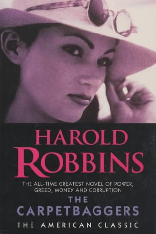 The Carpetbaggers The Alltime Greatest Novel Of Power Greed Money And Corruption American Classic Harold Robbins