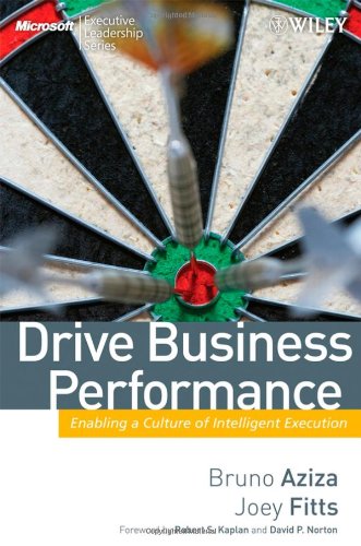 Drive Business Performance Enabling A Culture Of Intelligent Execution Microsoft Executive Leadership Series 1st Edition Bruno Aziza