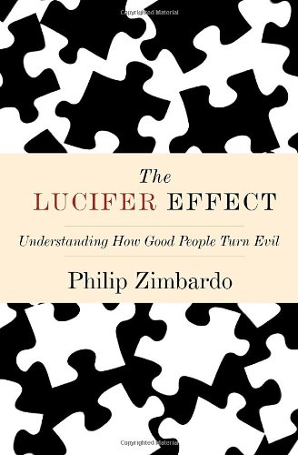 The Lucifer Effect Understanding How Good People Turn Evil 1st Philip Zimbardo